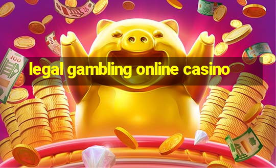 legal gambling online casino