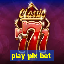 play pix bet