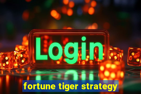 fortune tiger strategy