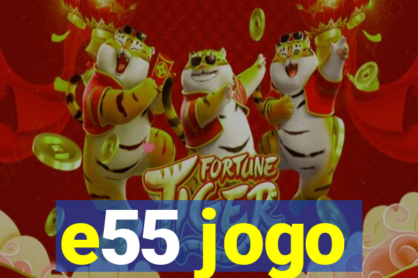 e55 jogo