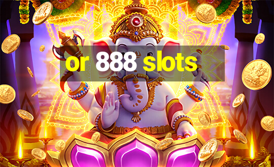 or 888 slots