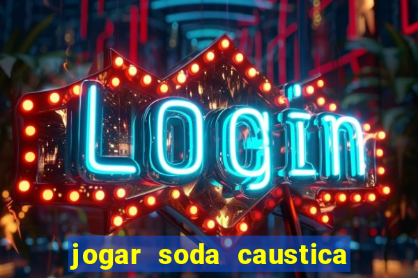 jogar soda caustica no ralo