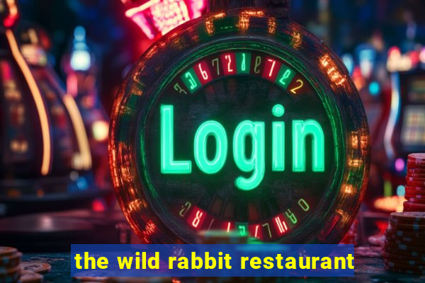 the wild rabbit restaurant