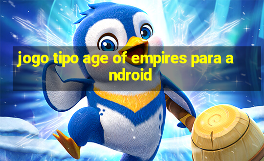 jogo tipo age of empires para android