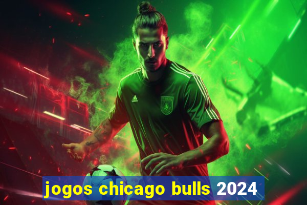 jogos chicago bulls 2024