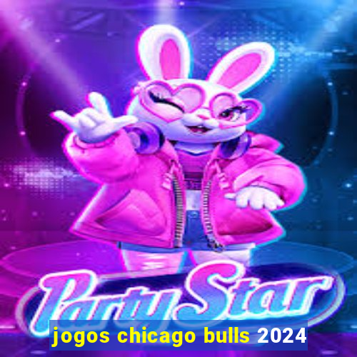 jogos chicago bulls 2024