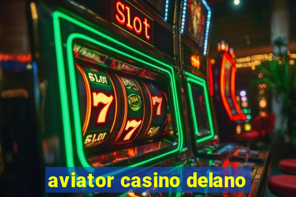 aviator casino delano