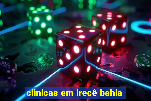 clinicas em irecê bahia