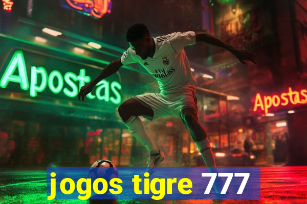 jogos tigre 777