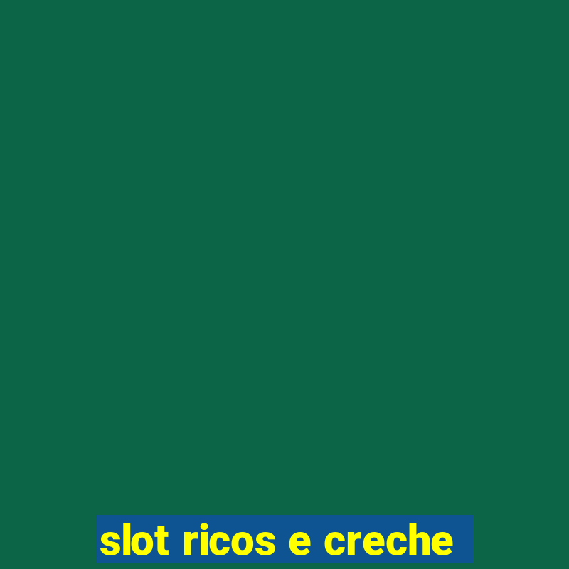 slot ricos e creche