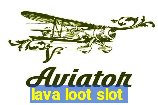 lava loot slot