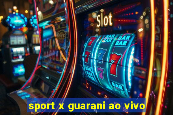 sport x guarani ao vivo