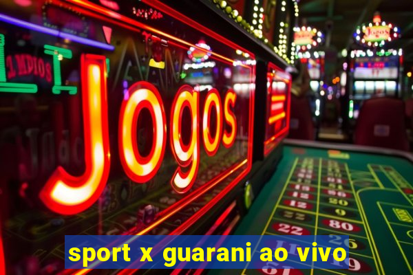 sport x guarani ao vivo