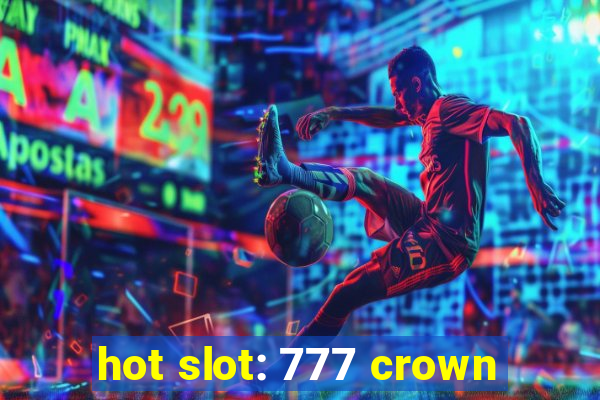 hot slot: 777 crown