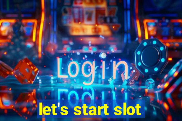 let's start slot