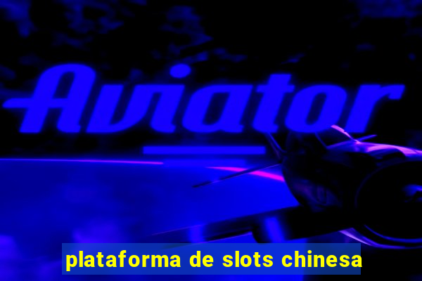 plataforma de slots chinesa