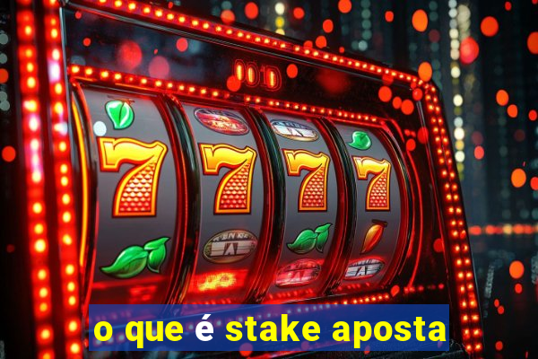 o que é stake aposta