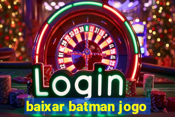 baixar batman jogo