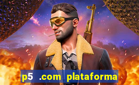 p5 .com plataforma de jogos