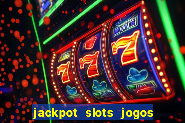 jackpot slots jogos de cassino