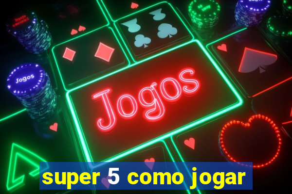 super 5 como jogar