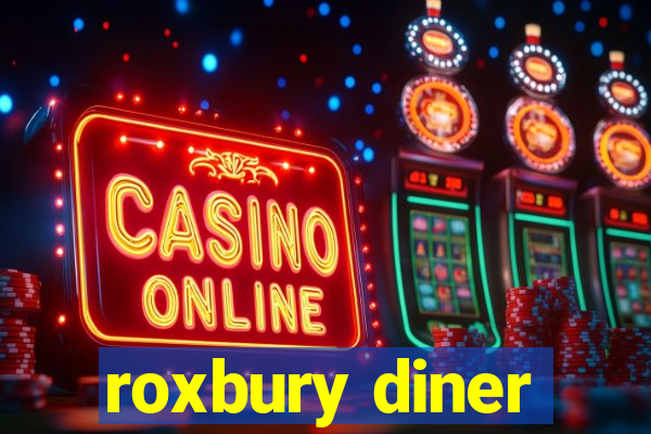 roxbury diner