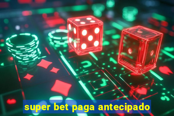 super bet paga antecipado