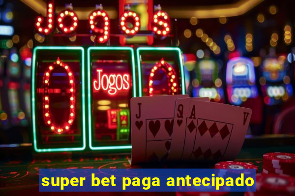 super bet paga antecipado