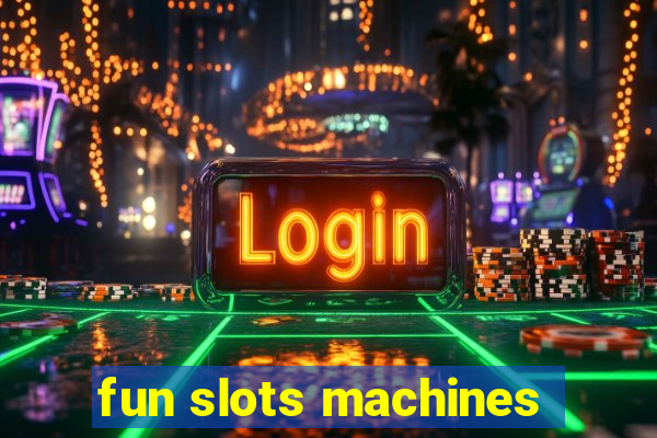 fun slots machines