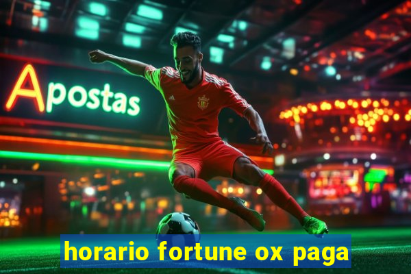 horario fortune ox paga