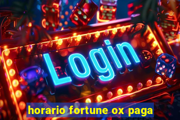 horario fortune ox paga