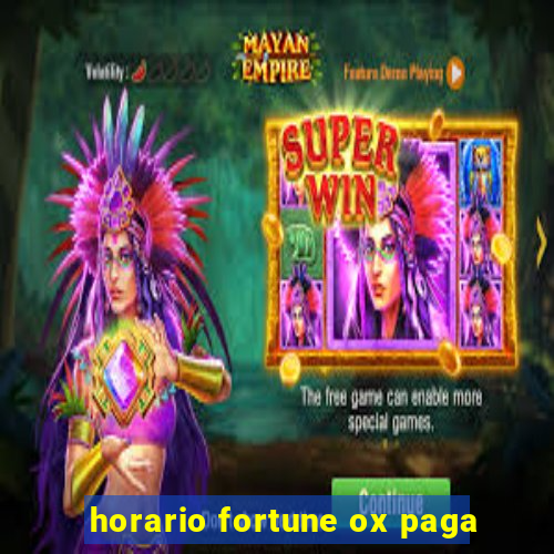 horario fortune ox paga