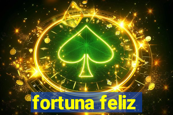 fortuna feliz