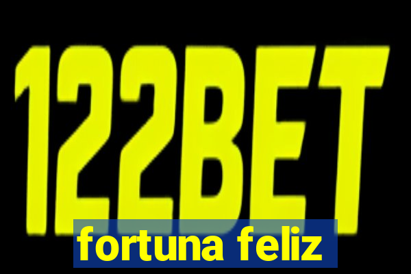 fortuna feliz