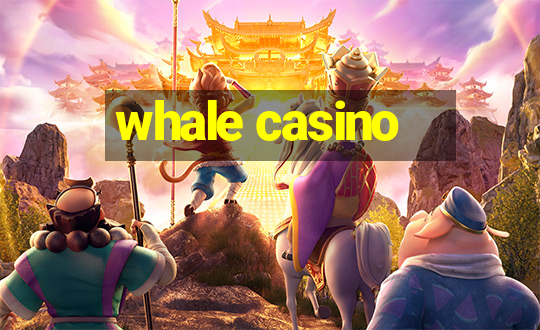 whale casino