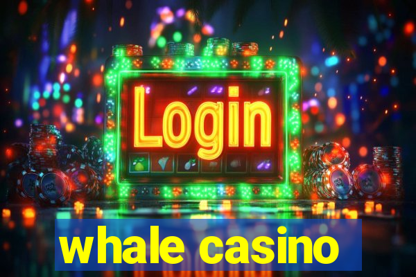 whale casino