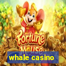 whale casino