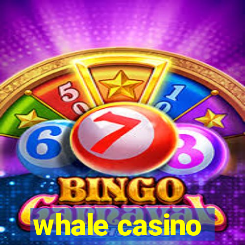 whale casino