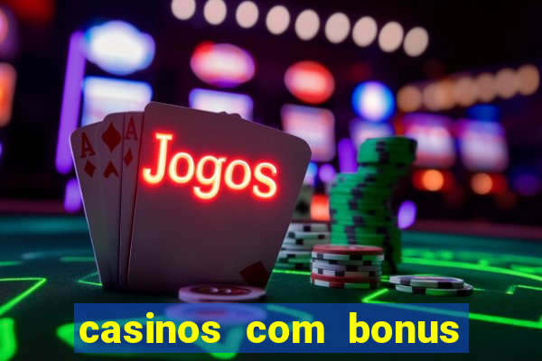 casinos com bonus sem deposito