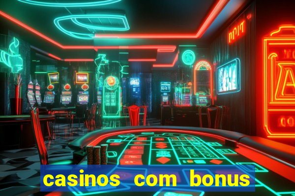 casinos com bonus sem deposito