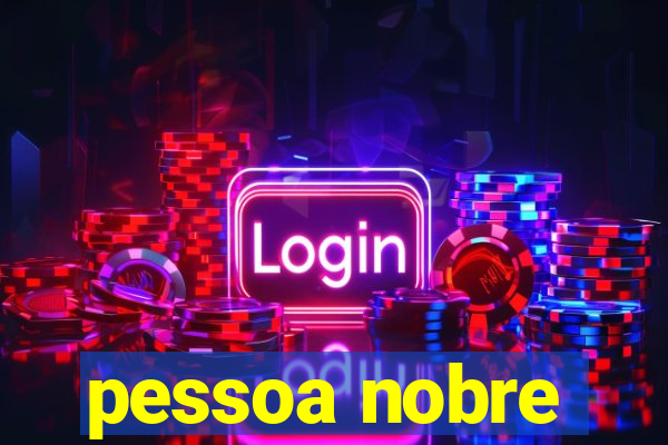 pessoa nobre