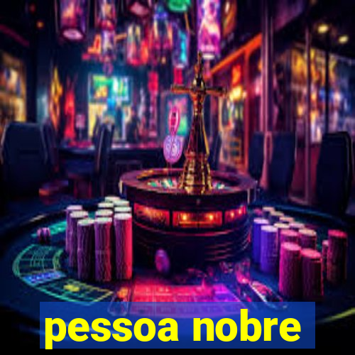 pessoa nobre