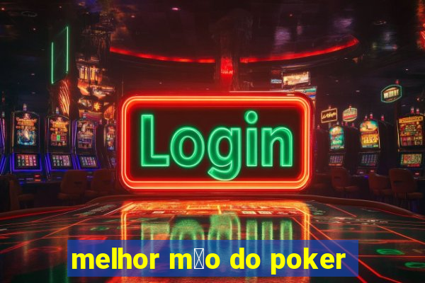 melhor m茫o do poker