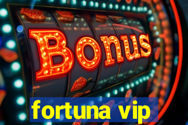 fortuna vip