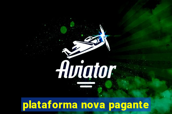 plataforma nova pagante