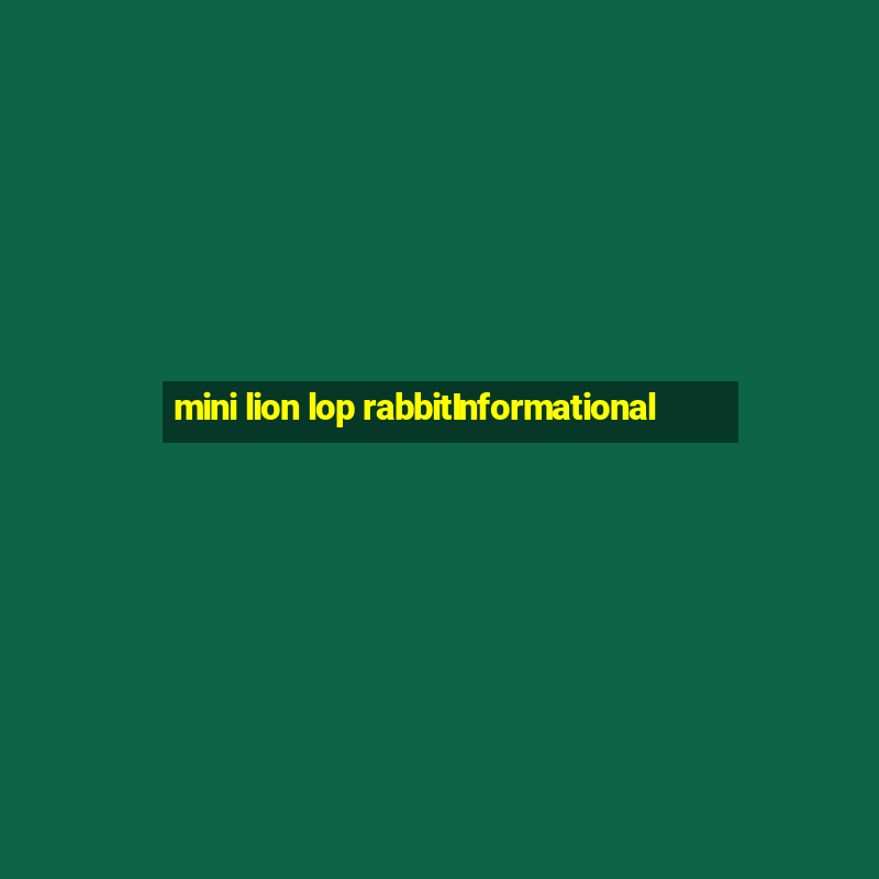 mini lion lop rabbitInformational