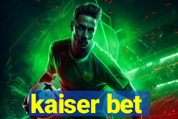 kaiser bet