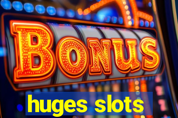 huges slots