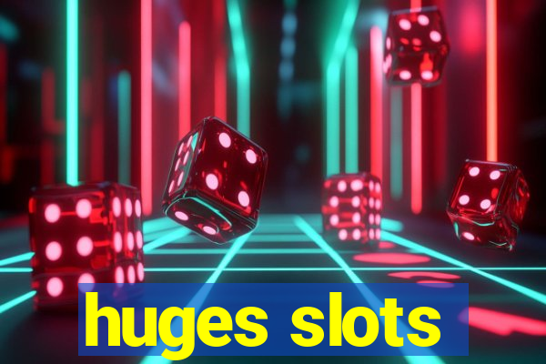 huges slots