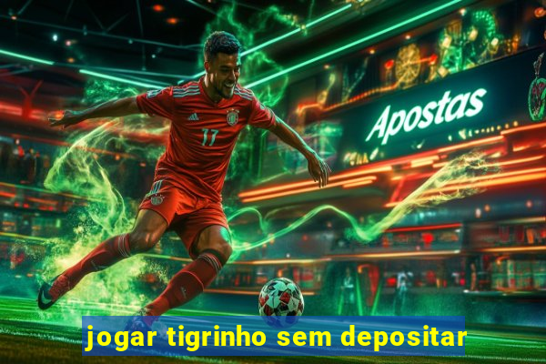 jogar tigrinho sem depositar